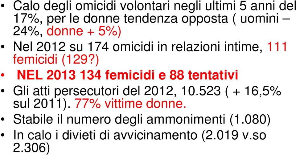 ) NEL 2013 134 femicidi e 88 tentativi Gli atti persecutori del 2012, 10.523 ( + 16,5% sul 2011).