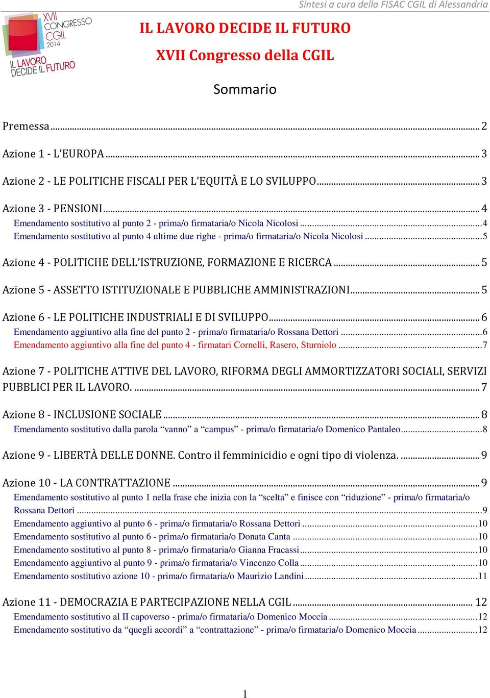 ..4 Emendamento sostitutivo al punto 4 ultime due righe - prima/o firmataria/o Nicola Nicolosi...5 Azione 4 - POLITICHE DELL ISTRUZIONE, FORMAZIONE E RICERCA.