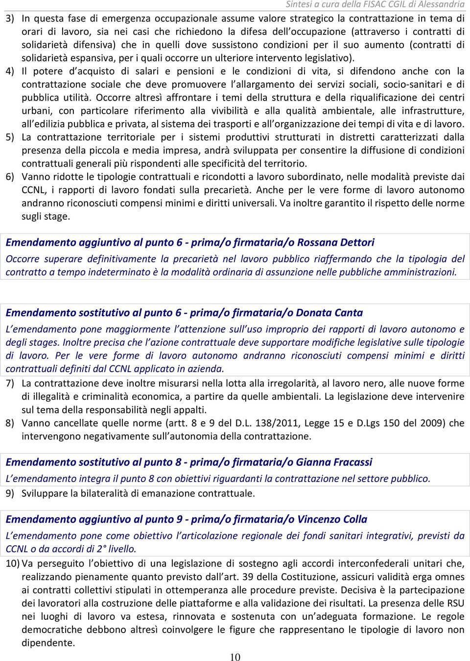 4) Il potere d acquisto di salari e pensioni e le condizioni di vita, si difendono anche con la contrattazione sociale che deve promuovere l allargamento dei servizi sociali, socio-sanitari e di