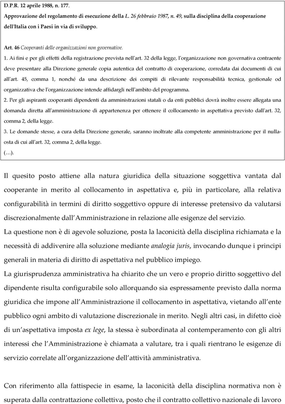 32 della legge, l'organizzazione non governativa contraente deve presentare alla Direzione generale copia autentica del contratto di cooperazione, corredata dai documenti di cui all'art.