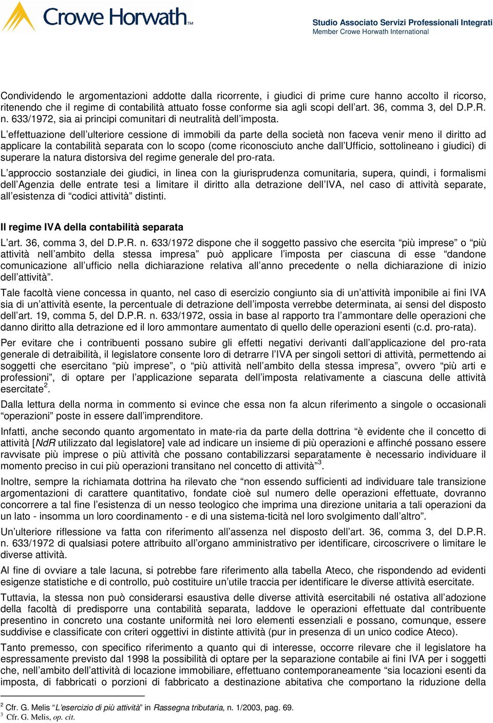 L effettuazione dell ulteriore cessione di immobili da parte della società non faceva venir meno il diritto ad applicare la contabilità separata con lo scopo (come riconosciuto anche dall Ufficio,