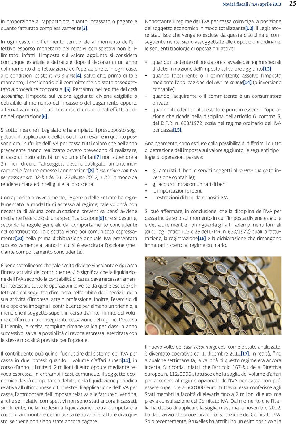 e detraibile dopo il decorso di un anno dal momento di effettuazione dell operazione e, in ogni caso, alle condizioni esistenti ab origine[4], salvo che, prima di tale momento, il cessionario o il