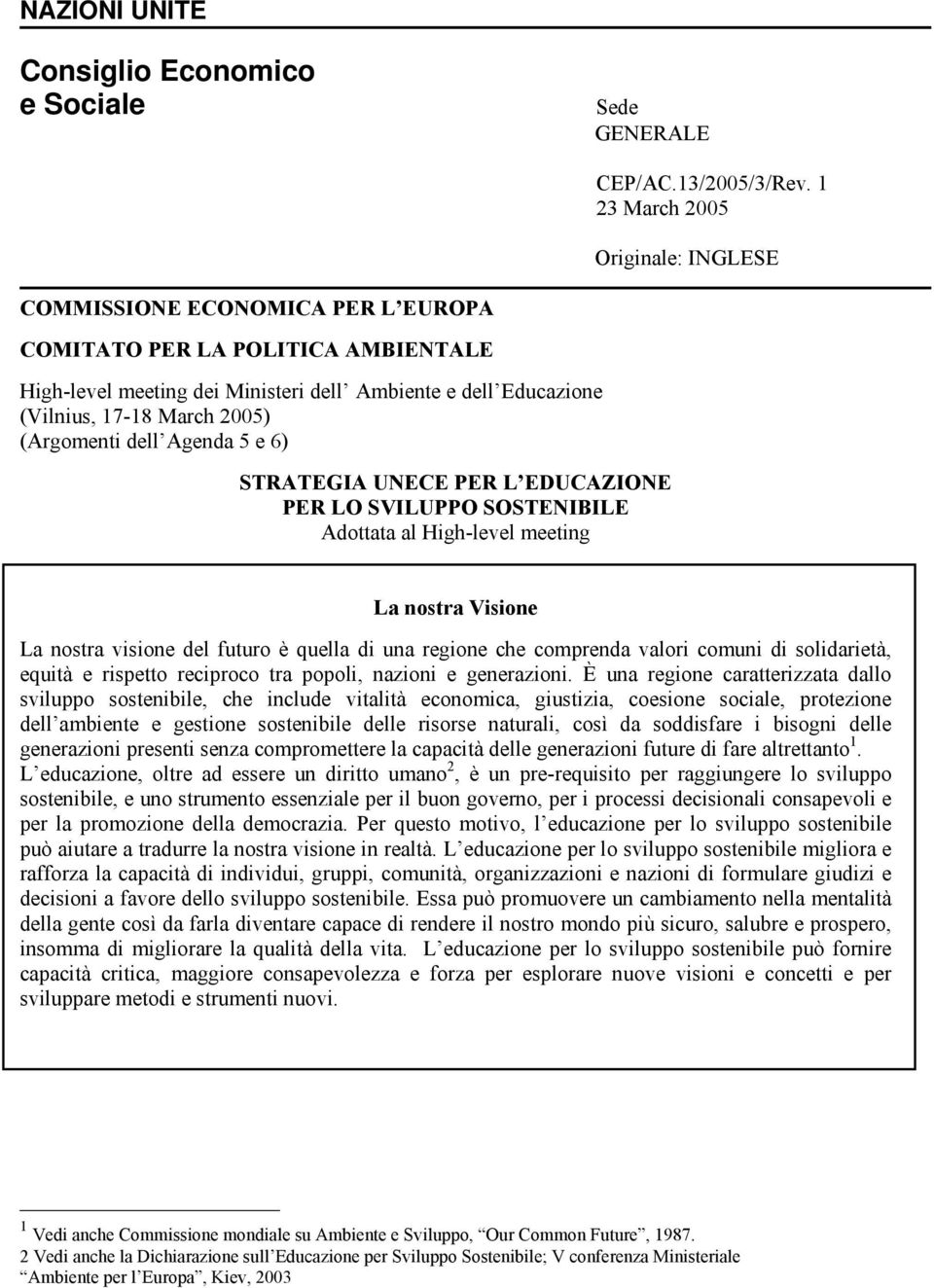 (Argomenti dell Agenda 5 e 6) STRATEGIA UNECE PER L EDUCAZIONE PER LO SVILUPPO SOSTENIBILE Adottata al High-level meeting La nostra Visione La nostra visione del futuro è quella di una regione che