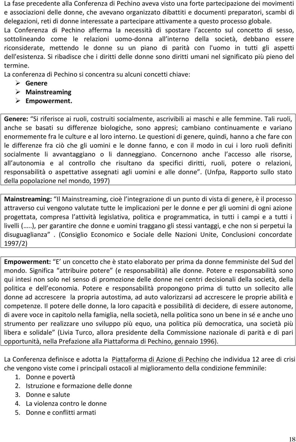 La Conferenza di Pechino afferma la necessità di spostare l accento sul concetto di sesso, sottolineando come le relazioni uomo- donna all interno della società, debbano essere riconsiderate,