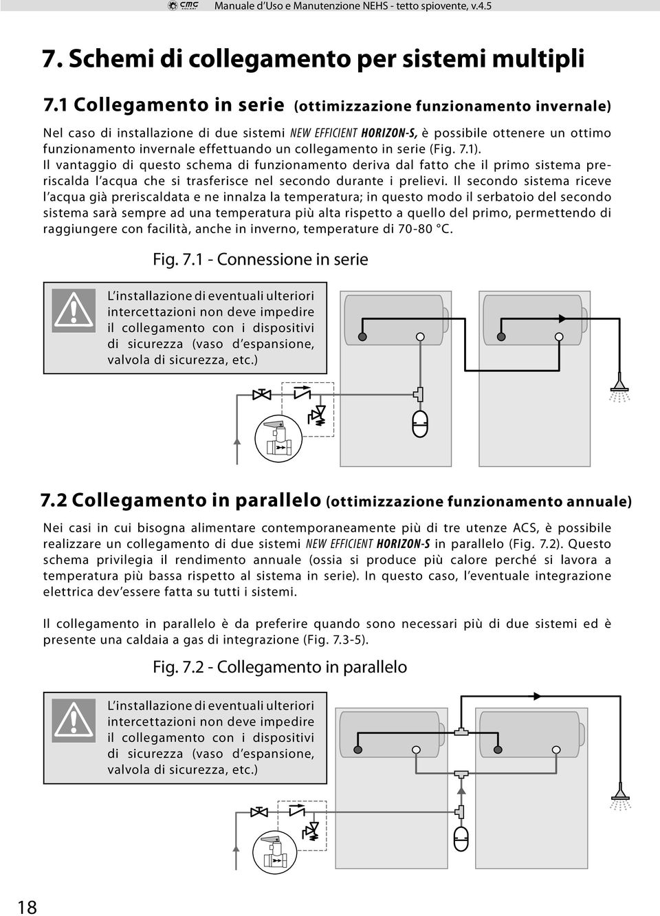 un collegamento in serie (Fig. 7.1). Il vantaggio di questo schema di funzionamento deriva dal fatto che il primo sistema preriscalda l acqua che si trasferisce nel secondo durante i prelievi.