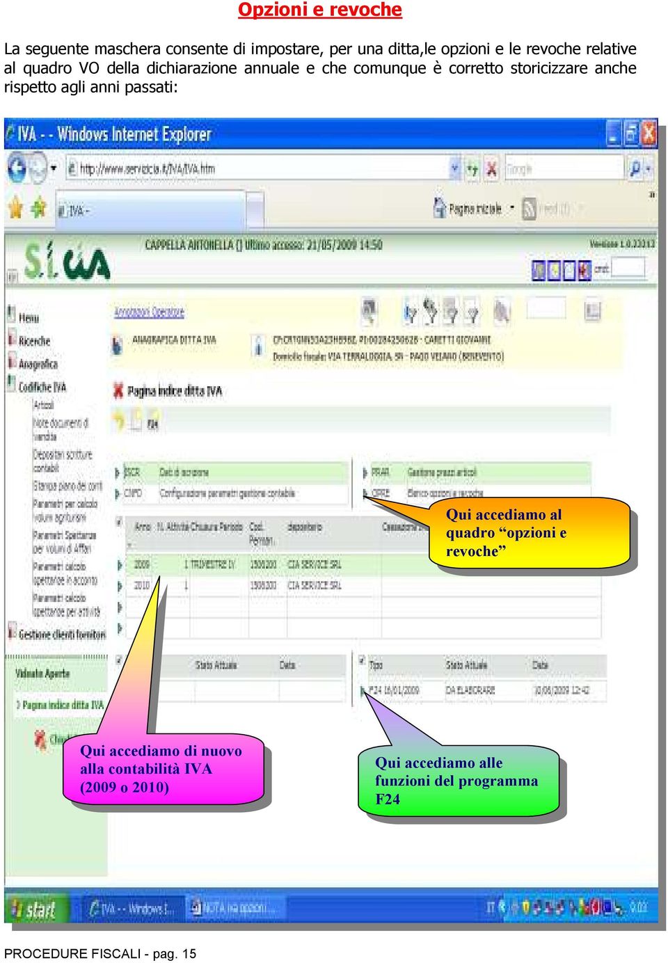 anche rispetto agli anni passati: Qui accediamo al quadro opzioni e revoche Qui accediamo di nuovo