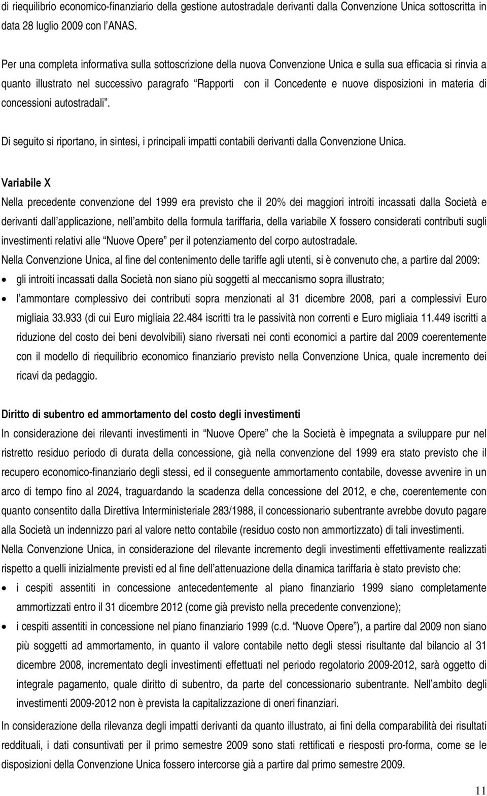 disposizioni in materia di concessioni autostradali. Di seguito si riportano, in sintesi, i principali impatti contabili derivanti dalla Convenzione Unica.