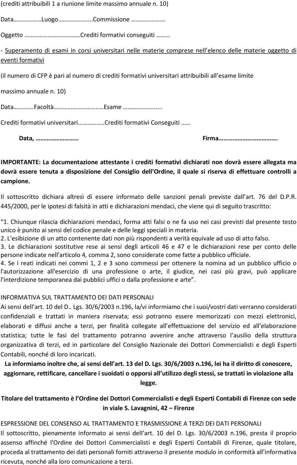 crediti formativi universitari attribuibili all esame limite massimo annuale n. 10) Data.Facoltà.. Esame... Crediti formativi universitari..crediti formativi Conseguiti Data, Firma.