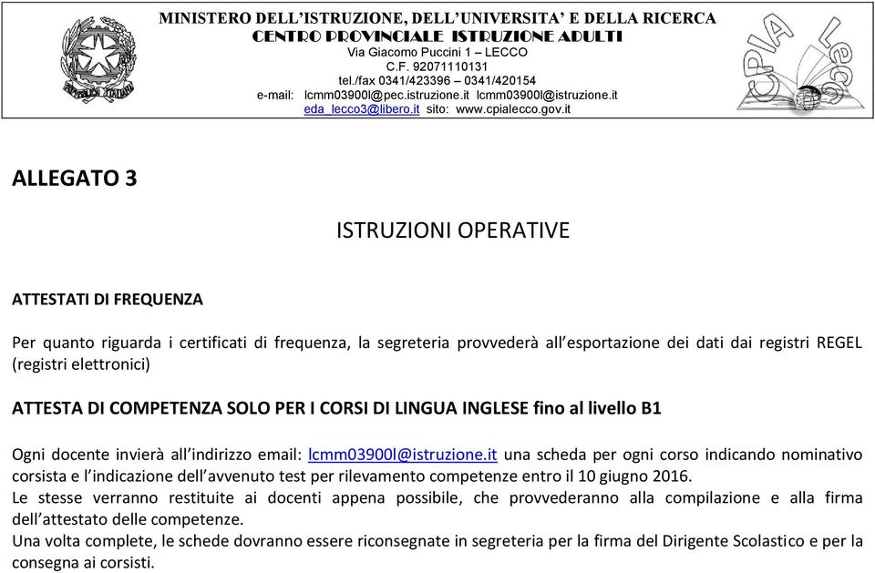 it una scheda per ogni corso indicando nominativo corsista e l indicazione dell avvenuto test per rilevamento competenze entro il 10 giugno 2016.