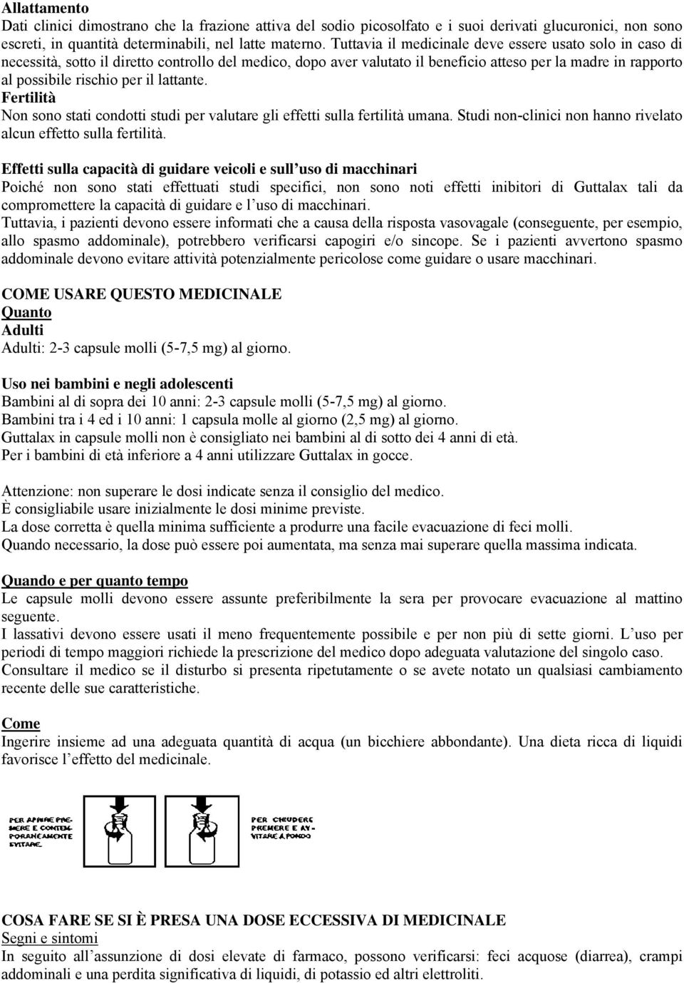 lattante. Fertilità Non sono stati condotti studi per valutare gli effetti sulla fertilità umana. Studi non-clinici non hanno rivelato alcun effetto sulla fertilità.