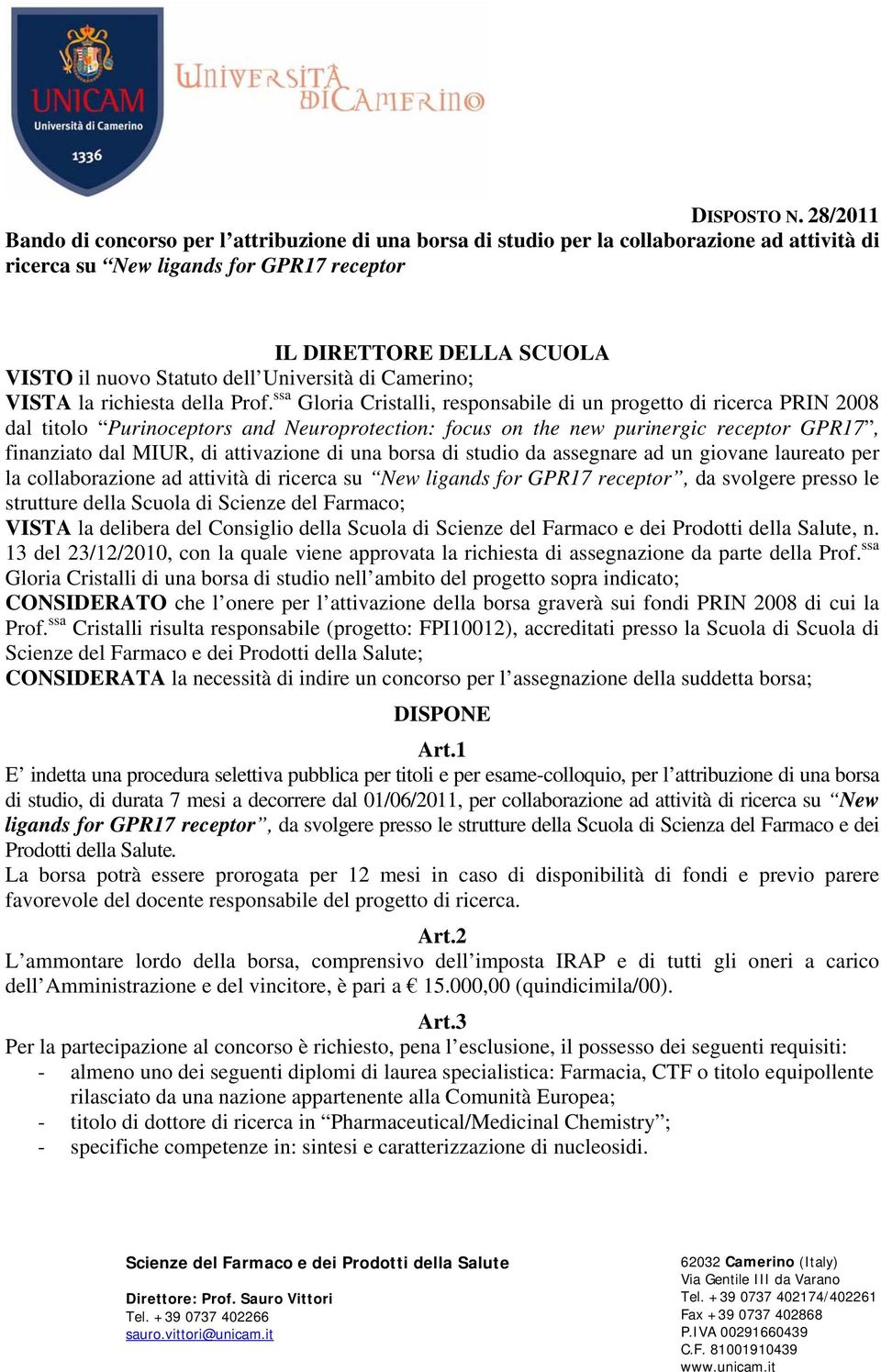 una borsa di studio da assegnare ad un giovane laureato per la collaborazione ad attività di, da svolgere presso le strutture della Scuola di Scienze del Farmaco; VISTA la delibera del Consiglio