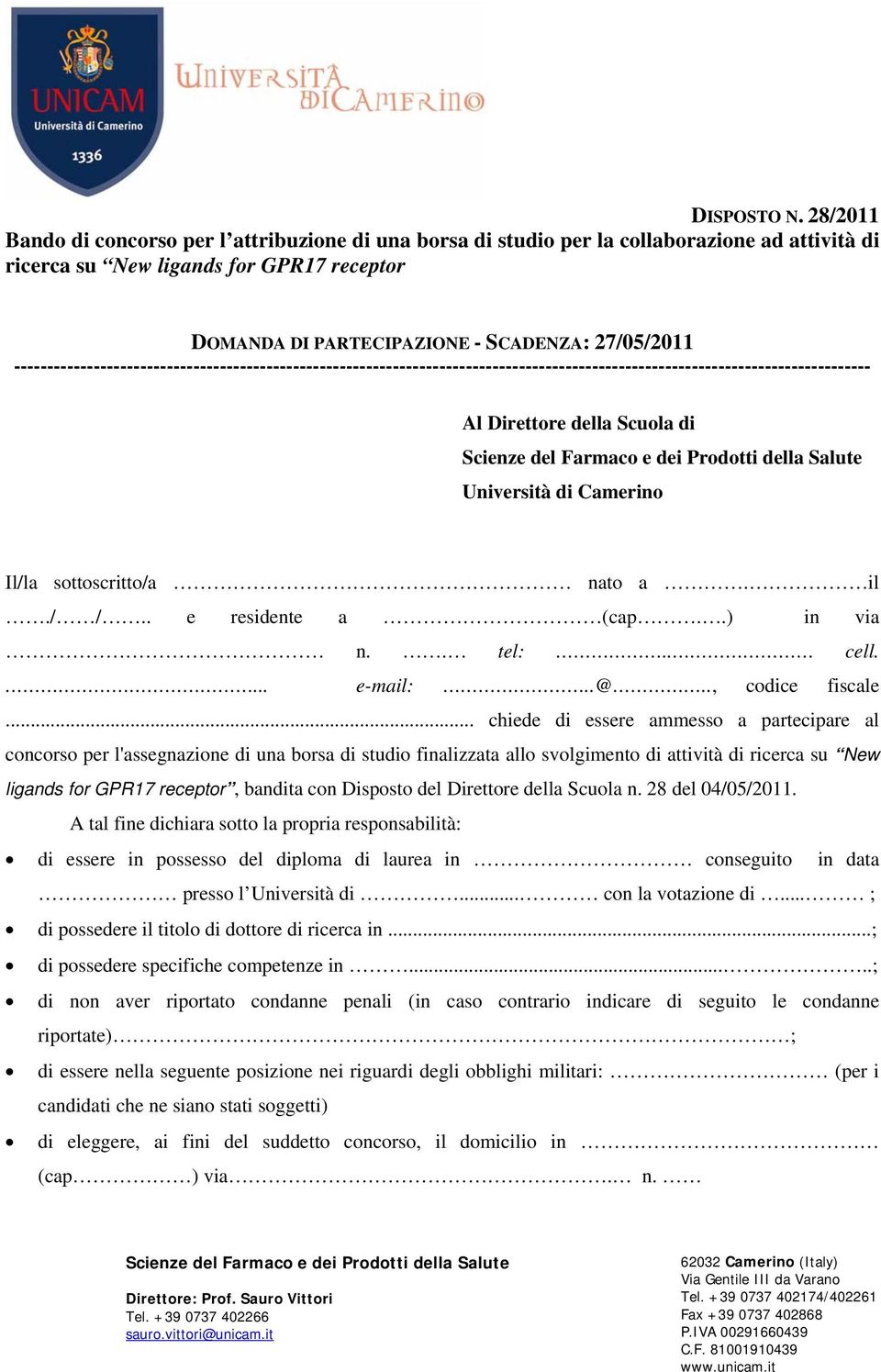 .. chiede di essere ammesso a partecipare al concorso per l'assegnazione di una borsa di studio finalizzata allo svolgimento di attività di ricerca su New ligands for GPR17 receptor, bandita con