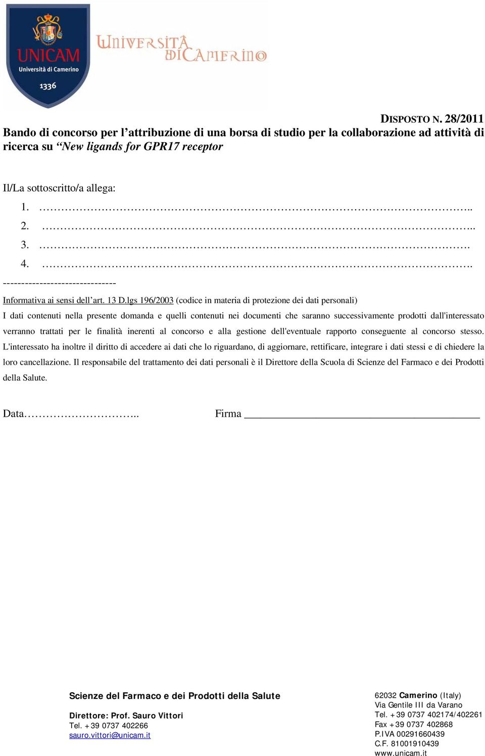 dall'interessato verranno trattati per le finalità inerenti al concorso e alla gestione dell'eventuale rapporto conseguente al concorso stesso.