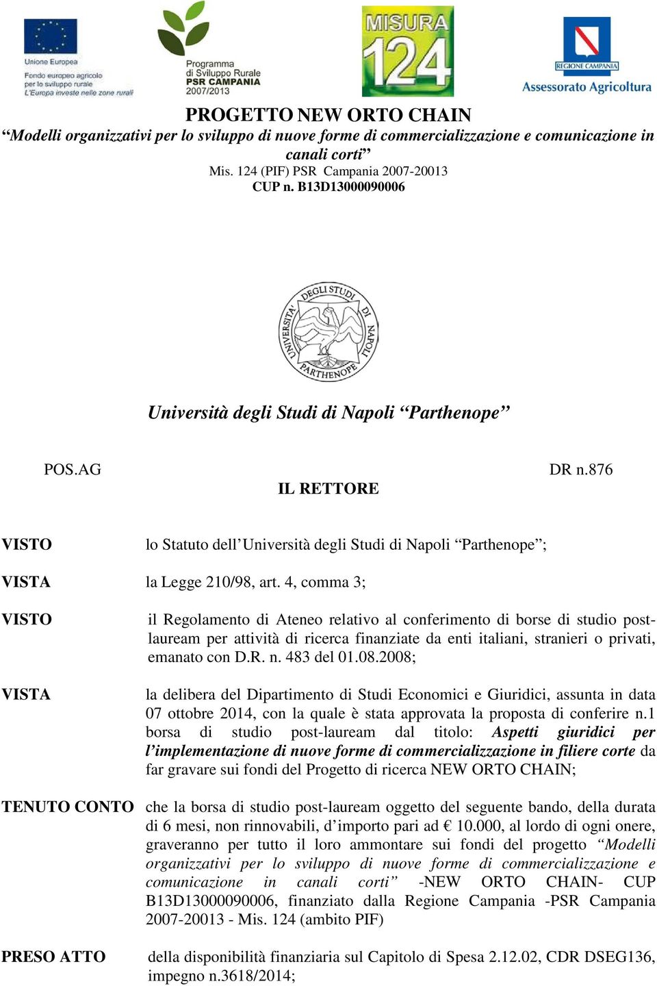 483 del 01.08.2008; la delibera del Dipartimento di Studi Economici e Giuridici, assunta in data 07 ottobre 2014, con la quale è stata approvata la proposta di conferire n.