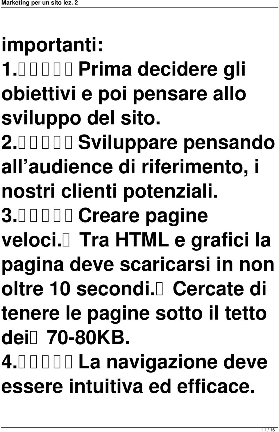 Creare pagine veloci. Tra HTML e grafici la pagina deve scaricarsi in non oltre 10 secondi.