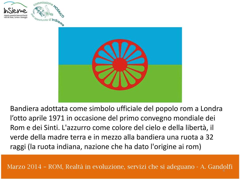 L'azzurro come colore del cielo e della libertà, il verde della madre terra e in