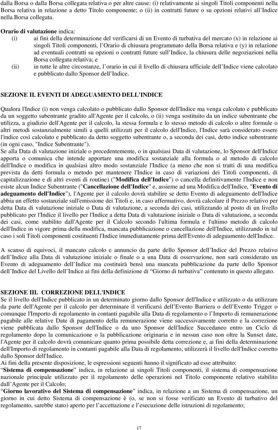 Orario di valutazione indica: (i) ai fini della determinazione del verificarsi di un Evento di turbativa del mercato (x) in relazione ai singoli Titoli componenti, l Orario di chiusura programmato