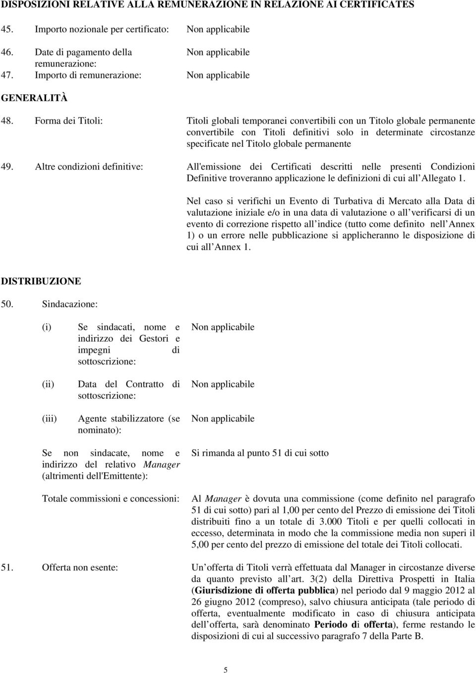 49. Altre condizioni definitive: All'emissione dei Certificati descritti nelle presenti Condizioni Definitive troveranno applicazione le definizioni di cui all Allegato 1.