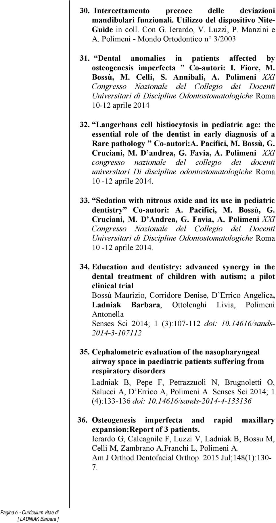 Polimeni XXI Congresso Nazionale del Collegio dei Docenti Universitari di Discipline Odontostomatologiche Roma 10-12 aprile 2014 32.
