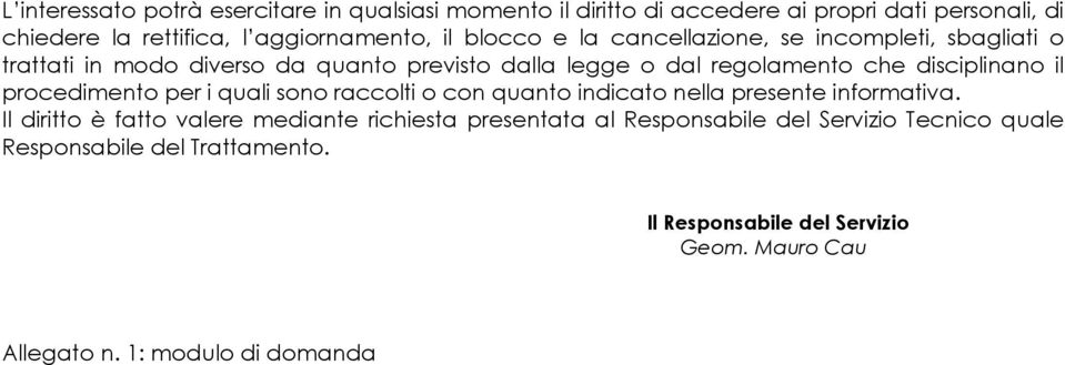 procedimento per i quali sono raccolti o con quanto indicato nella presente informativa.