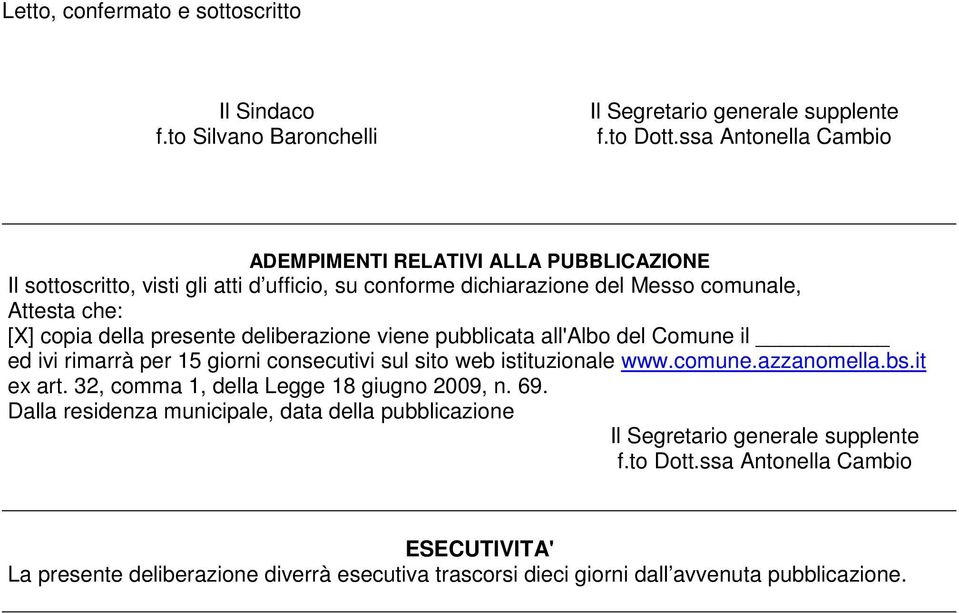 presente deliberazione viene pubblicata all'albo del Comune il ed ivi rimarrà per 15 giorni consecutivi sul sito web istituzionale www.comune.azzanomella.bs.it ex art.