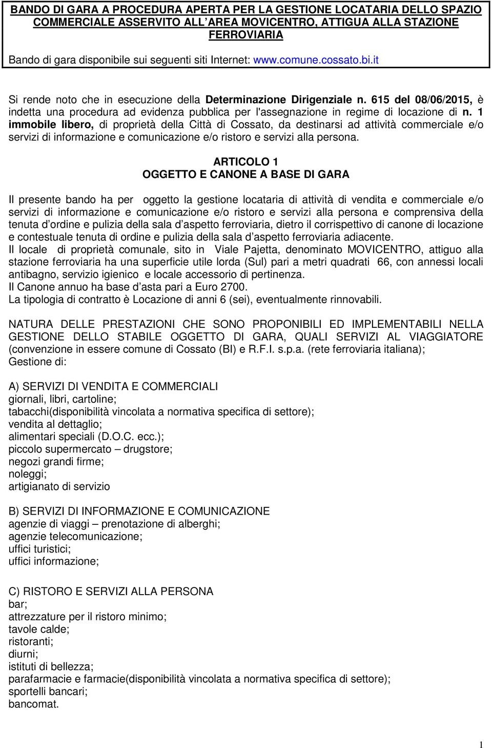 615 del 08/06/2015, è indetta una procedura ad evidenza pubblica per l'assegnazione in regime di locazione di n.