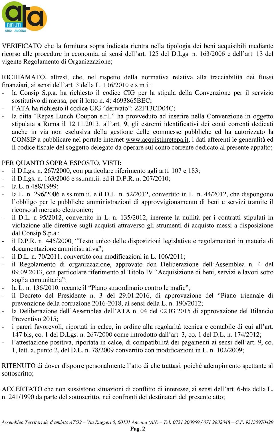 p.a. ha richiesto il codice CIG per la stipula della Convenzione per il servizio sostitutivo di mensa, per il lotto n.