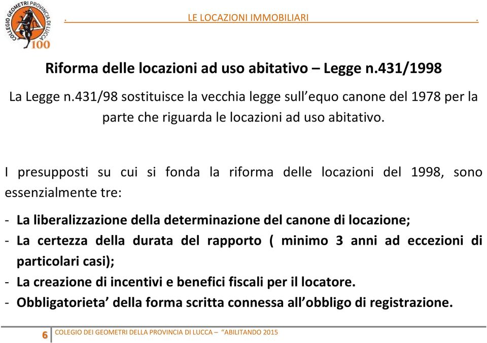 I presupposti su cui si fonda la riforma delle locazioni del 1998, sono essenzialmente tre: - La liberalizzazione della determinazione del