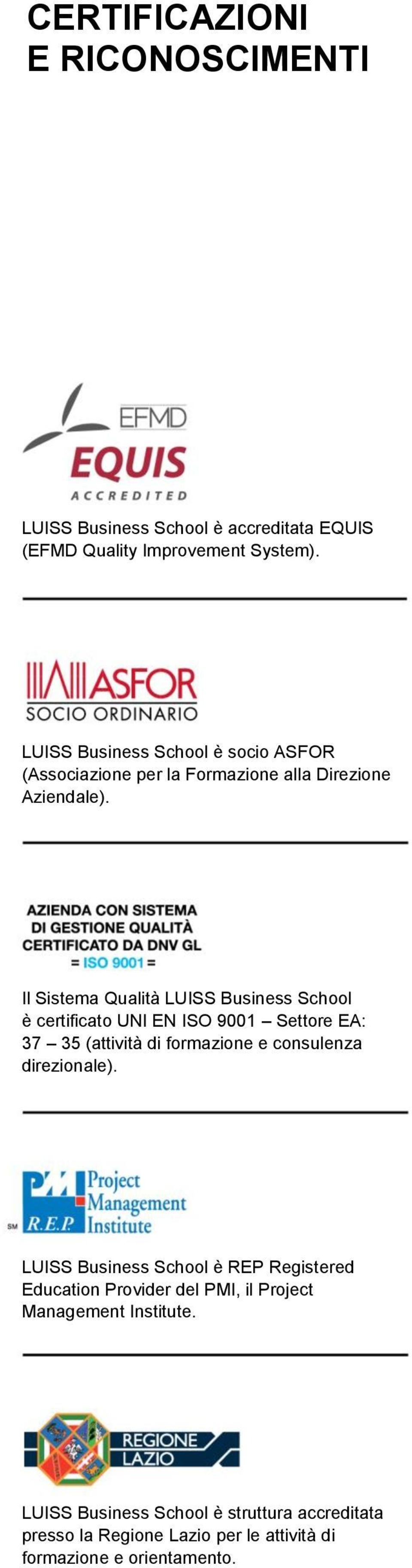 Il Sistema Qualità LUISS Business School è certificato UNI EN ISO 9001 Settore EA: 37 35 (attività di formazione e consulenza direzionale).