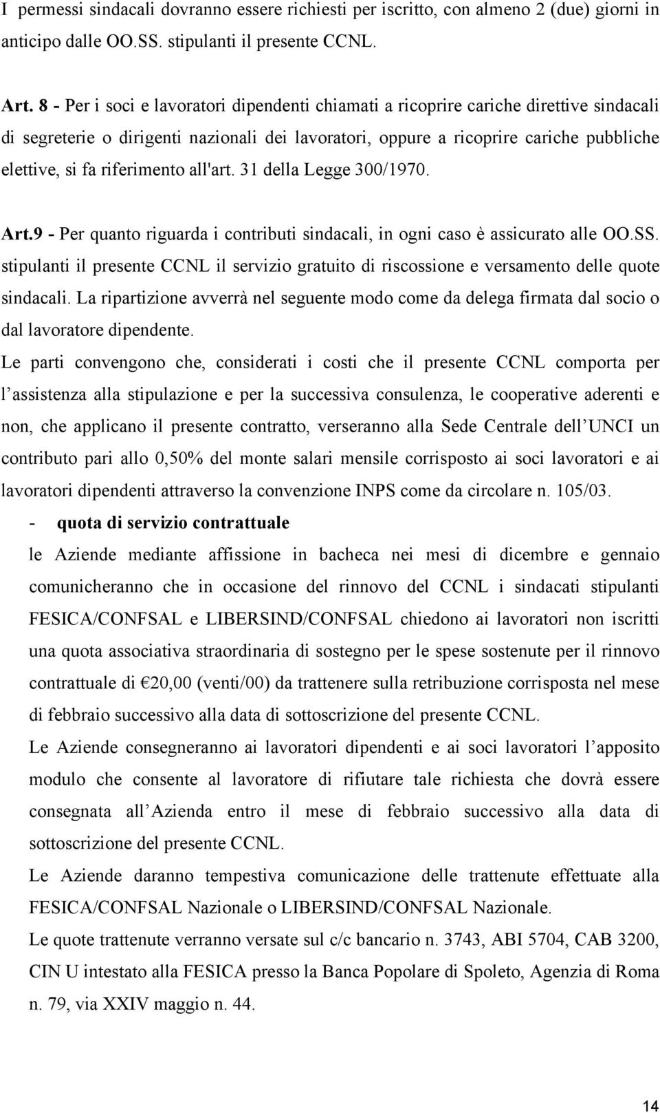 riferimento all'art. 31 della Legge 300/1970. Art.9 - Per quanto riguarda i contributi sindacali, in ogni caso è assicurato alle OO.SS.