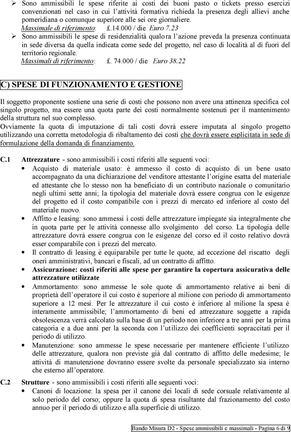 23 Sono ammissibili le spese di residenzialità qualora l azione preveda la presenza continuata in sede diversa da quella indicata come sede del progetto, nel caso di località al di fuori del