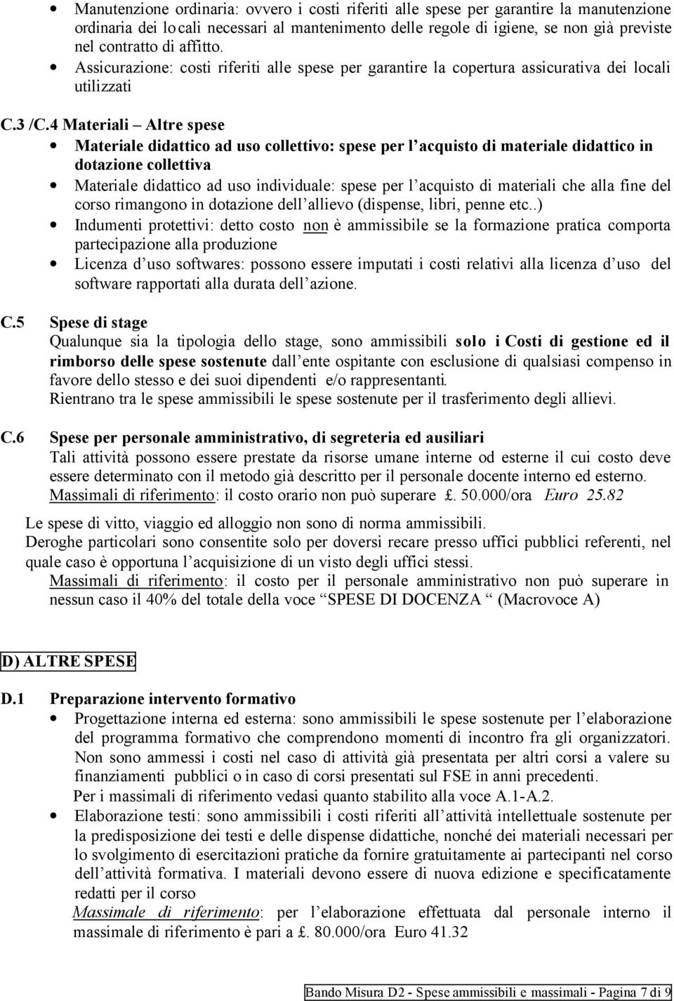 4 Materiali Altre spese Materiale didattico ad uso collettivo: spese per l acquisto di materiale didattico in dotazione collettiva Materiale didattico ad uso individuale: spese per l acquisto di