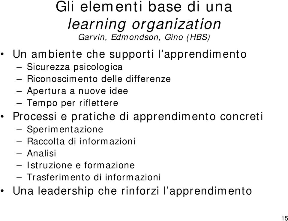 riflettere Processi e pratiche di apprendimento concreti Sperimentazione Raccolta di informazioni