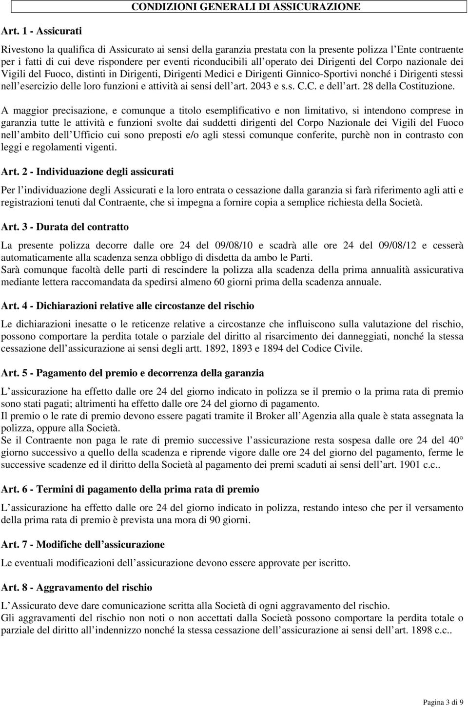 dei Dirigenti del Corpo nazionale dei Vigili del Fuoco, distinti in Dirigenti, Dirigenti Medici e Dirigenti Ginnico-Sportivi nonché i Dirigenti stessi nell esercizio delle loro funzioni e attività ai