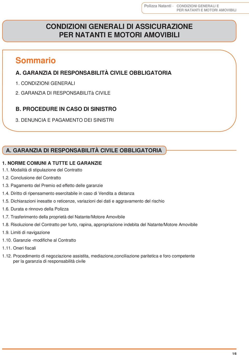 NORME COMUNI A TUTTE LE GARANZIE 1.1. Modalità di stipulazione del Contratto 1.2. Conclusione del Contratto 1.3. Pagamento del Premio ed effetto delle garanzie 1.4.