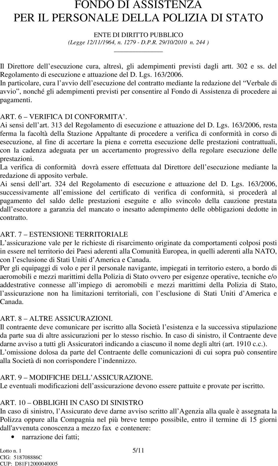 ART. 6 VERIFICA DI CONFORMITA. Ai sensi dell art. 313 del Regolamento di esecuzione e attuazione del D. Lgs.