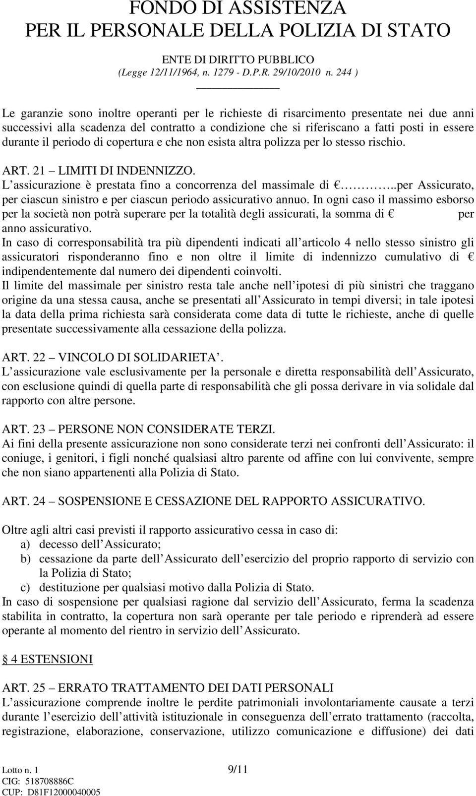 .per Assicurato, per ciascun sinistro e per ciascun periodo assicurativo annuo.