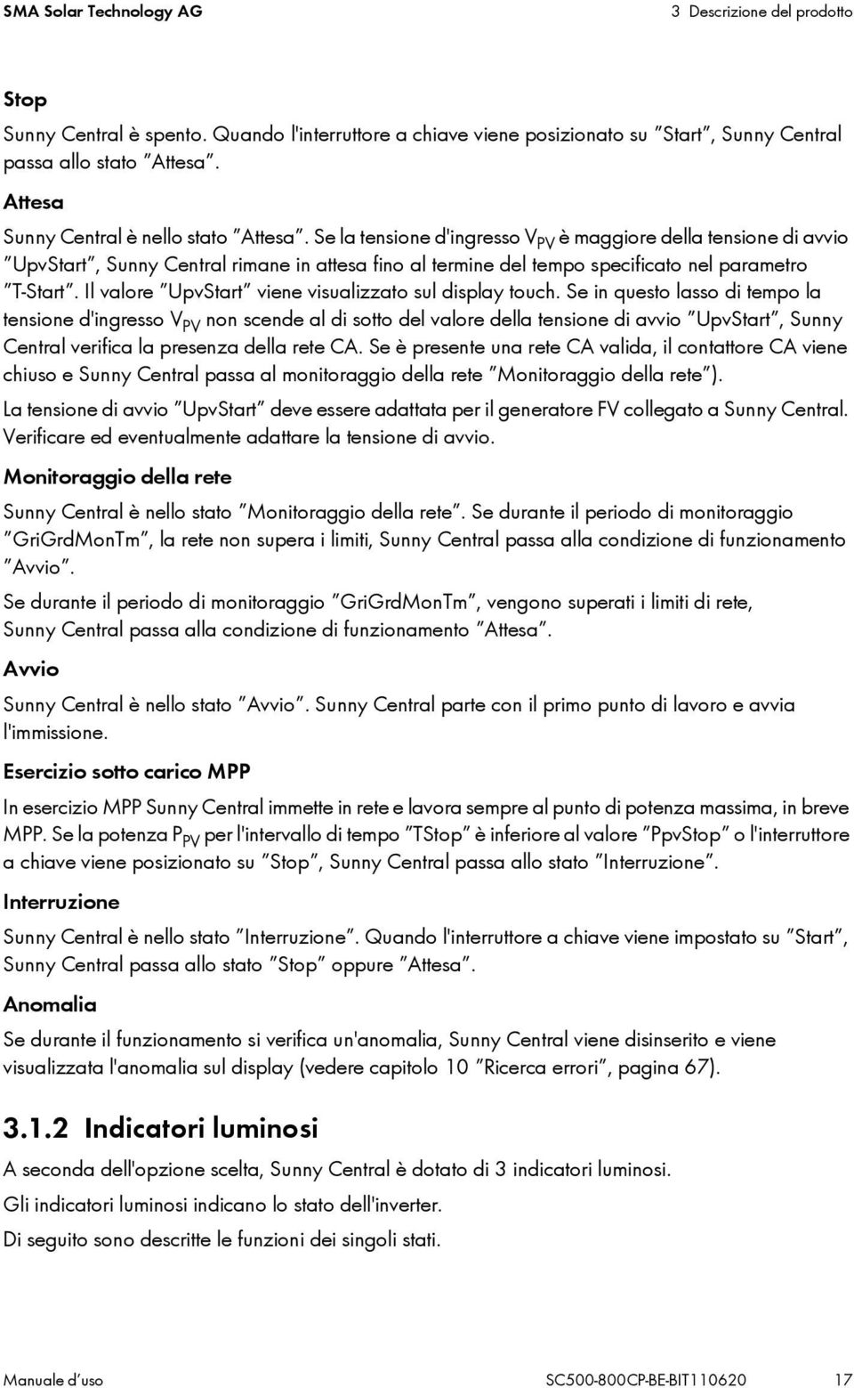 Se la tensione d'ingresso V PV è maggiore della tensione di avvio UpvStart, Sunny Central rimane in attesa fino al termine del tempo specificato nel parametro T Start.