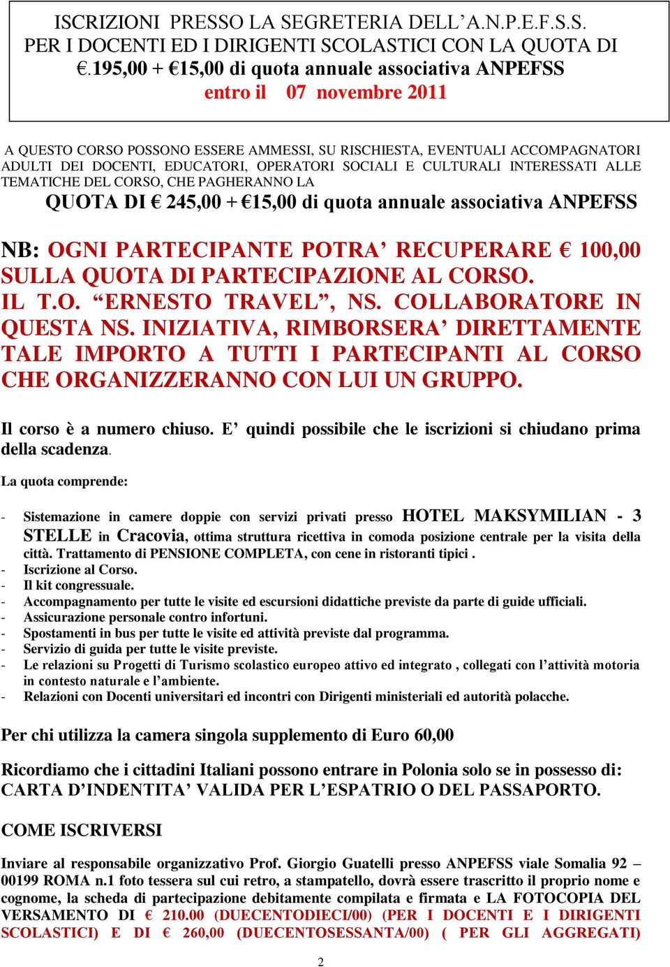 SOCIALI E CULTURALI INTERESSATI ALLE TEMATICHE DEL CORSO, CHE PAGHERANNO LA QUOTA DI 245,00 + 15,00 di quota annuale associativa ANPEFSS NB: OGNI PARTECIPANTE POTRA RECUPERARE 100,00 SULLA QUOTA DI