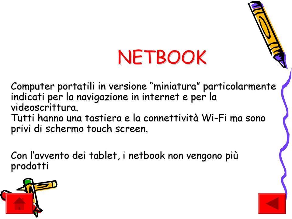 Tutti hanno una tastiera e la connettività Wi-Fi ma sono privi di