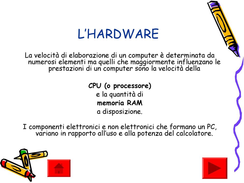 CPU (o processore) e la quantità di memoria RAM a disposizione.