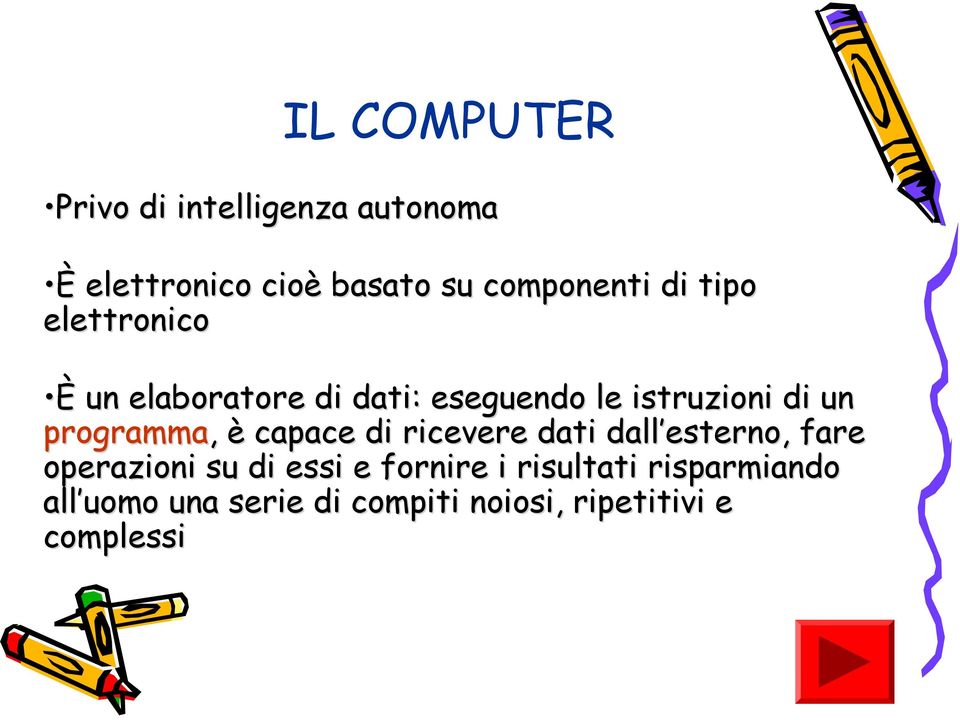 programma, è capace di ricevere dati dall esterno, fare operazioni su di essi e