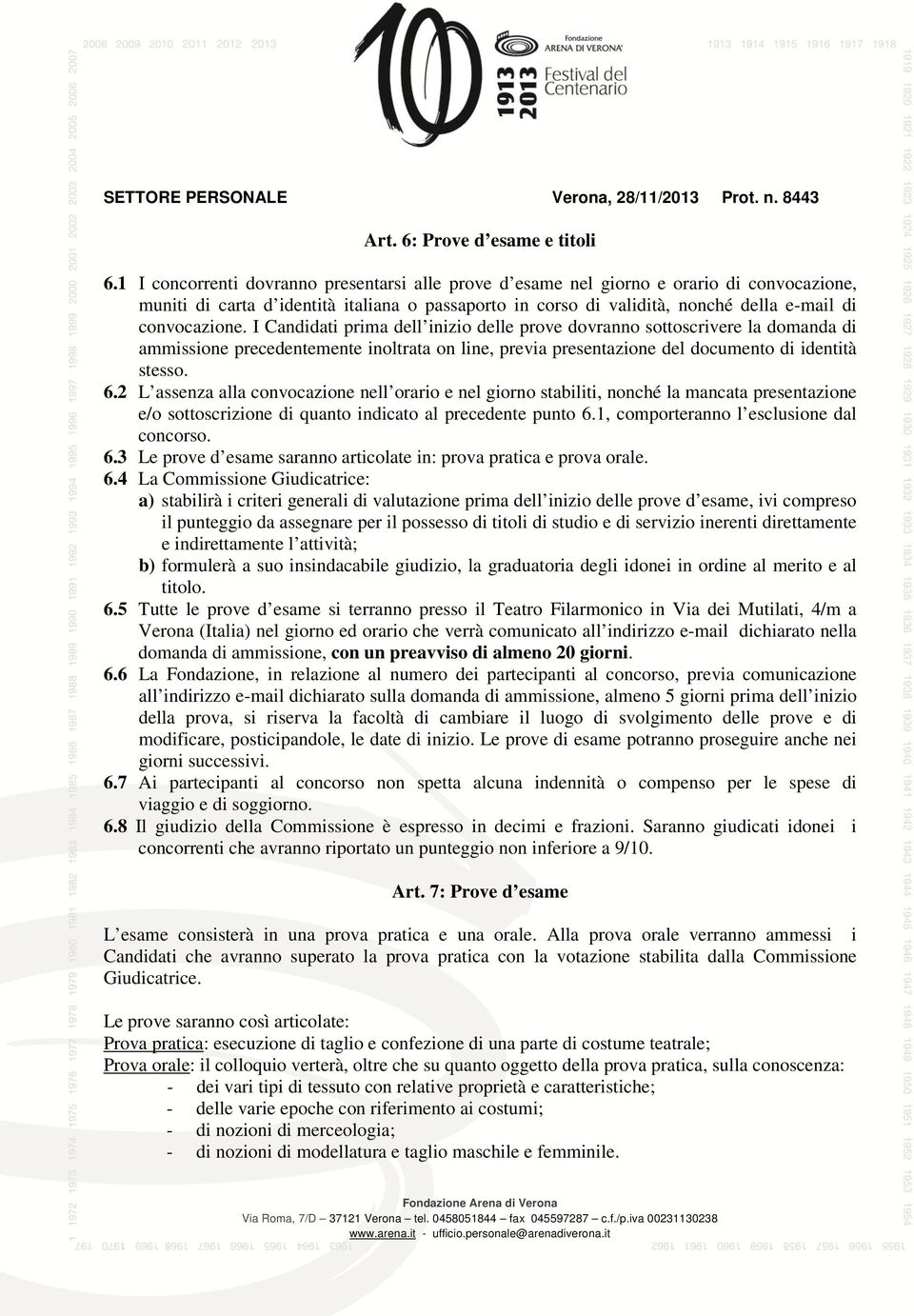 I Candidati prima dell inizio delle prove dovranno sottoscrivere la domanda di ammissione precedentemente inoltrata on line, previa presentazione del documento di identità stesso. 6.