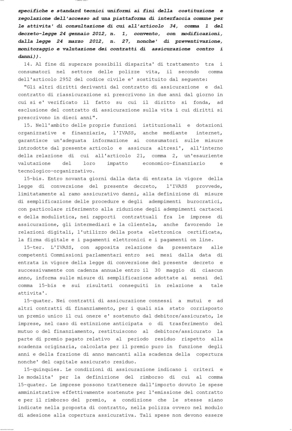 27, nonche' di preventivazione, monitoraggio e valutazione dei contratti di assicurazione contro i danni)). 14.