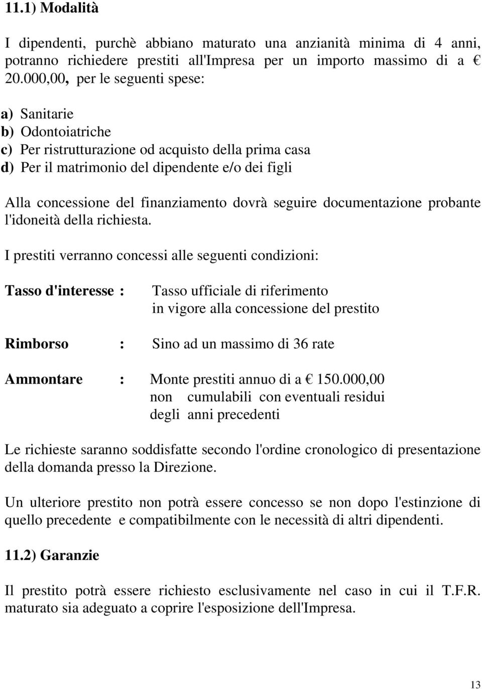 dovrà seguire documentazione probante l'idoneità della richiesta.