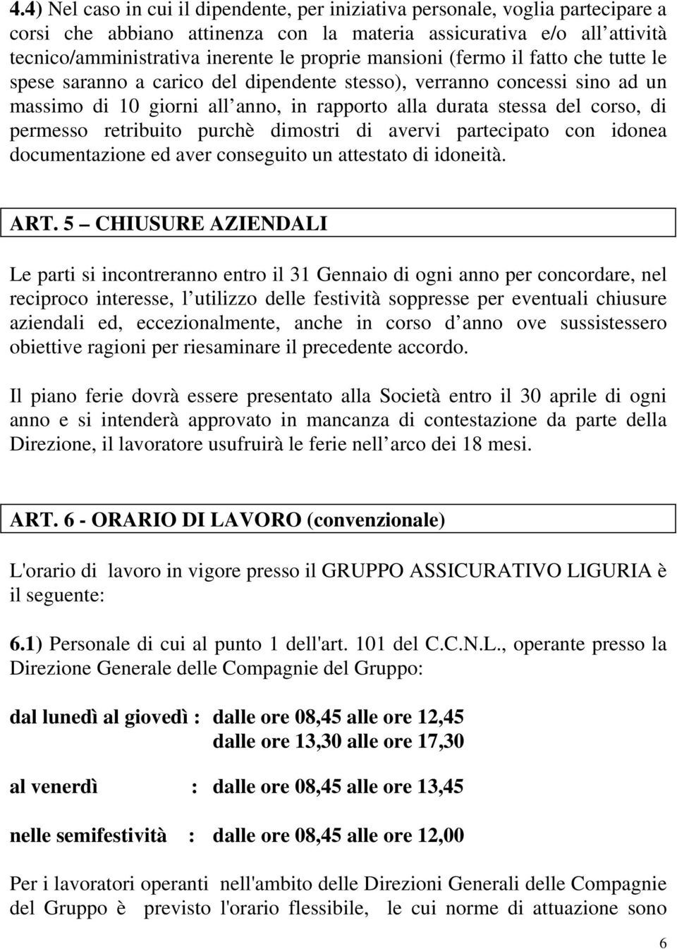 retribuito purchè dimostri di avervi partecipato con idonea documentazione ed aver conseguito un attestato di idoneità. ART.