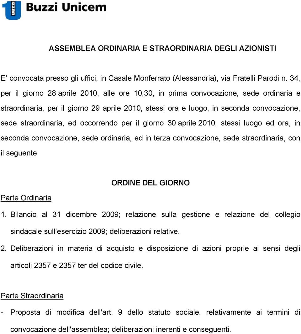 ed occorrendo per il giorno 30 aprile 2010, stessi luogo ed ora, in seconda convocazione, sede ordinaria, ed in terza convocazione, sede straordinaria, con il seguente ORDINE DEL GIORNO Parte