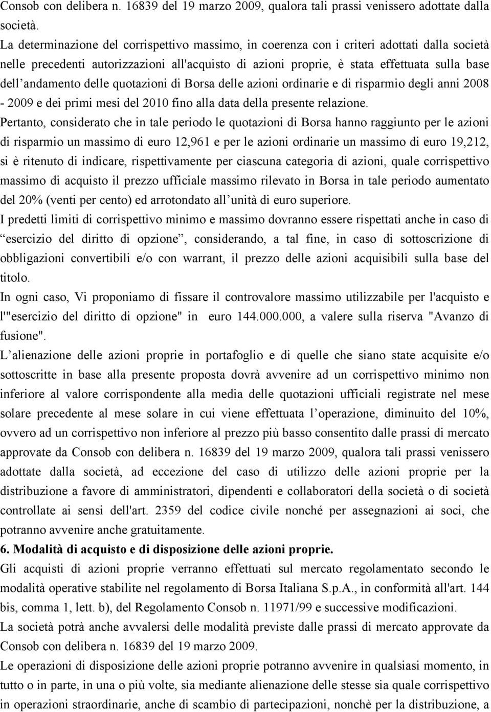 andamento delle quotazioni di Borsa delle azioni ordinarie e di risparmio degli anni 2008-2009 e dei primi mesi del 2010 fino alla data della presente relazione.