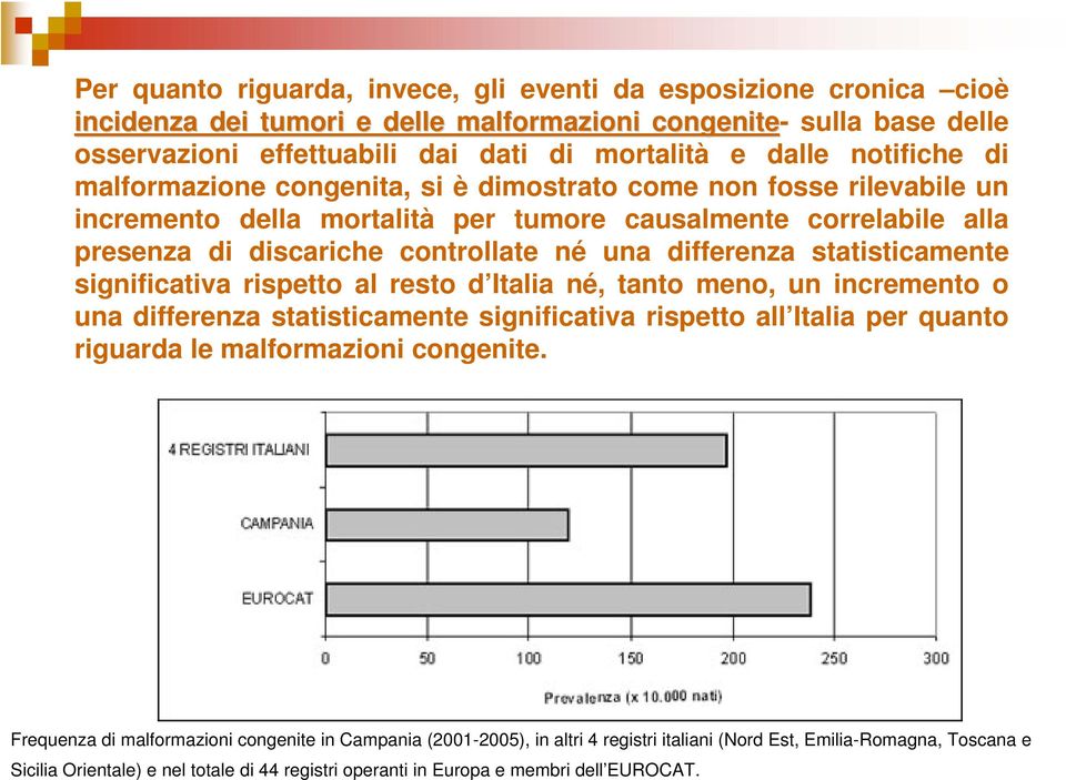 differenza statisticamente significativa rispetto al resto d Italia né, tanto meno, un incremento o una differenza statisticamente significativa rispetto all Italia per quanto riguarda le