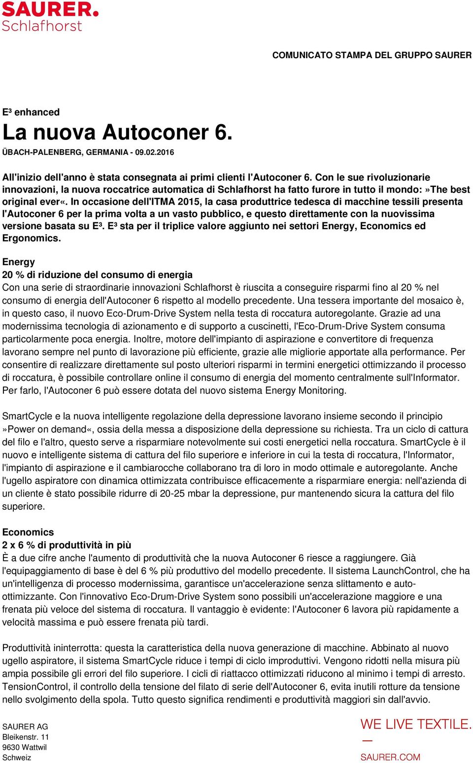 In occasione dell'itma 2015, la casa produttrice tedesca di macchine tessili presenta l'autoconer 6 per la prima volta a un vasto pubblico, e questo direttamente con la nuovissima versione basata su